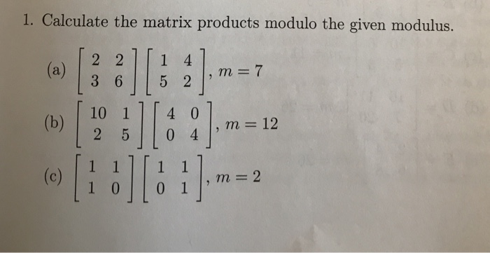 Solved 1. Calculate the matrix products modulo the given | Chegg.com