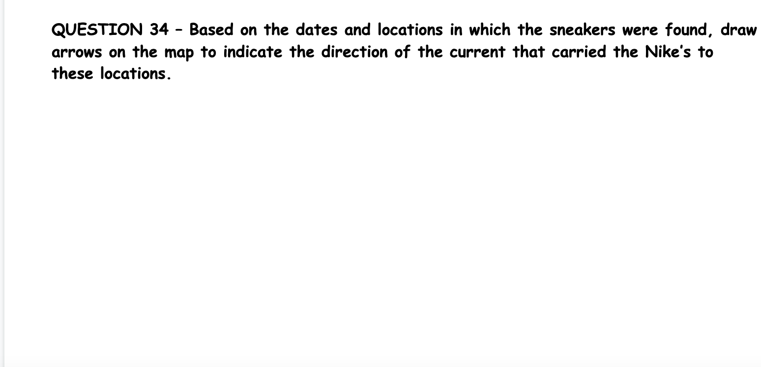 QUESTION 34 - Based on the dates and locations in which the sneakers were found, draw arrows on the map to indicate the direc