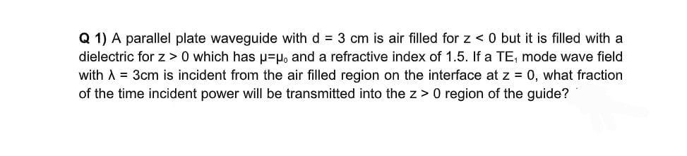 Solved Q 1) A parallel plate waveguide with d = 3 cm is air | Chegg.com
