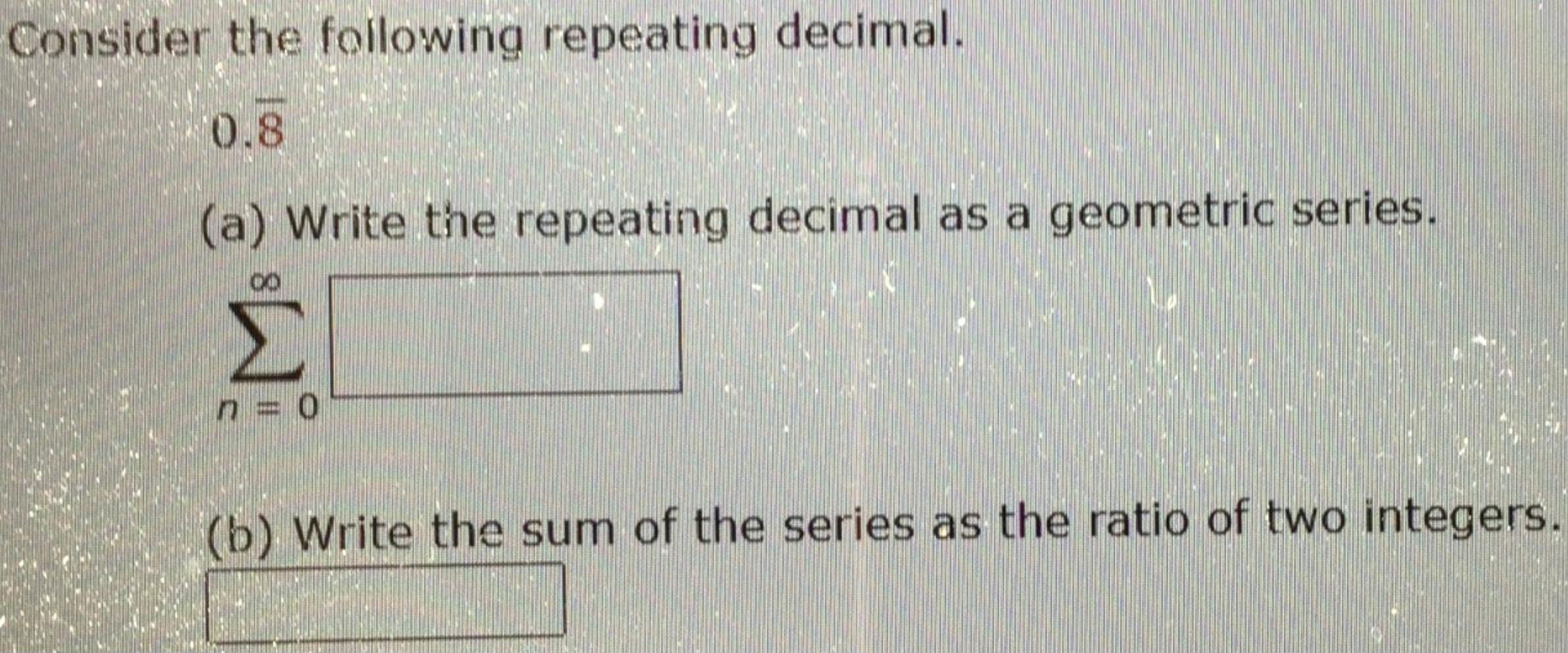 Solved Consider the following repeating decimal. 0.8 (a) | Chegg.com