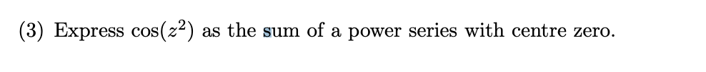 Solved (3) Express cos(z2) as the sum of a power series with | Chegg.com