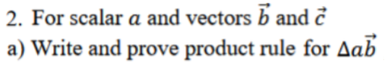 Solved 2. For Scalar A And Vectors B And C A) Write And | Chegg.com