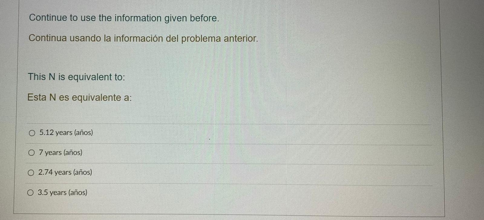 Continue to use the information given before. Continua usando la información del problema anterior. This N is equivalent to: