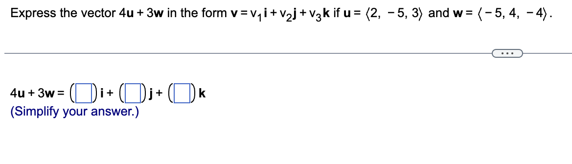 Solved Express the vector 4u+3w in the form v=v1i+v2j+v3k if | Chegg.com
