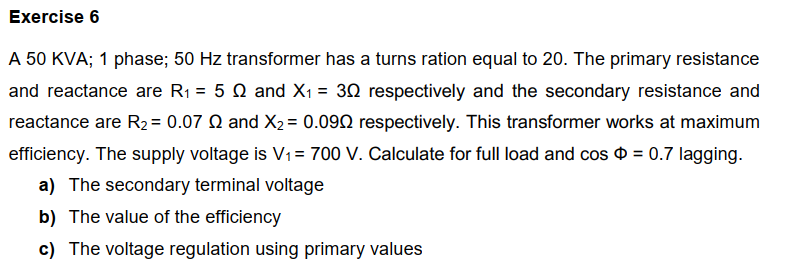 Solved Exercise 6 A 50 KVA; 1 phase; 50 Hz transformer has a | Chegg.com
