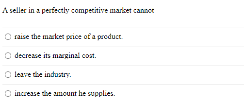 Solved A seller in a perfectly competitive market cannot | Chegg.com