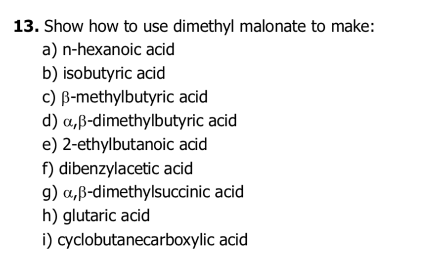 Solved 13 Show How To Use Dimethyl Malonate To Make A Chegg Com