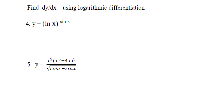 Find \( \mathrm{dy} / \mathrm{dx} \) using logarithmic differentiation 4. \( \mathrm{y}=(\ln \mathrm{x})^{\sin \mathrm{x}} \)