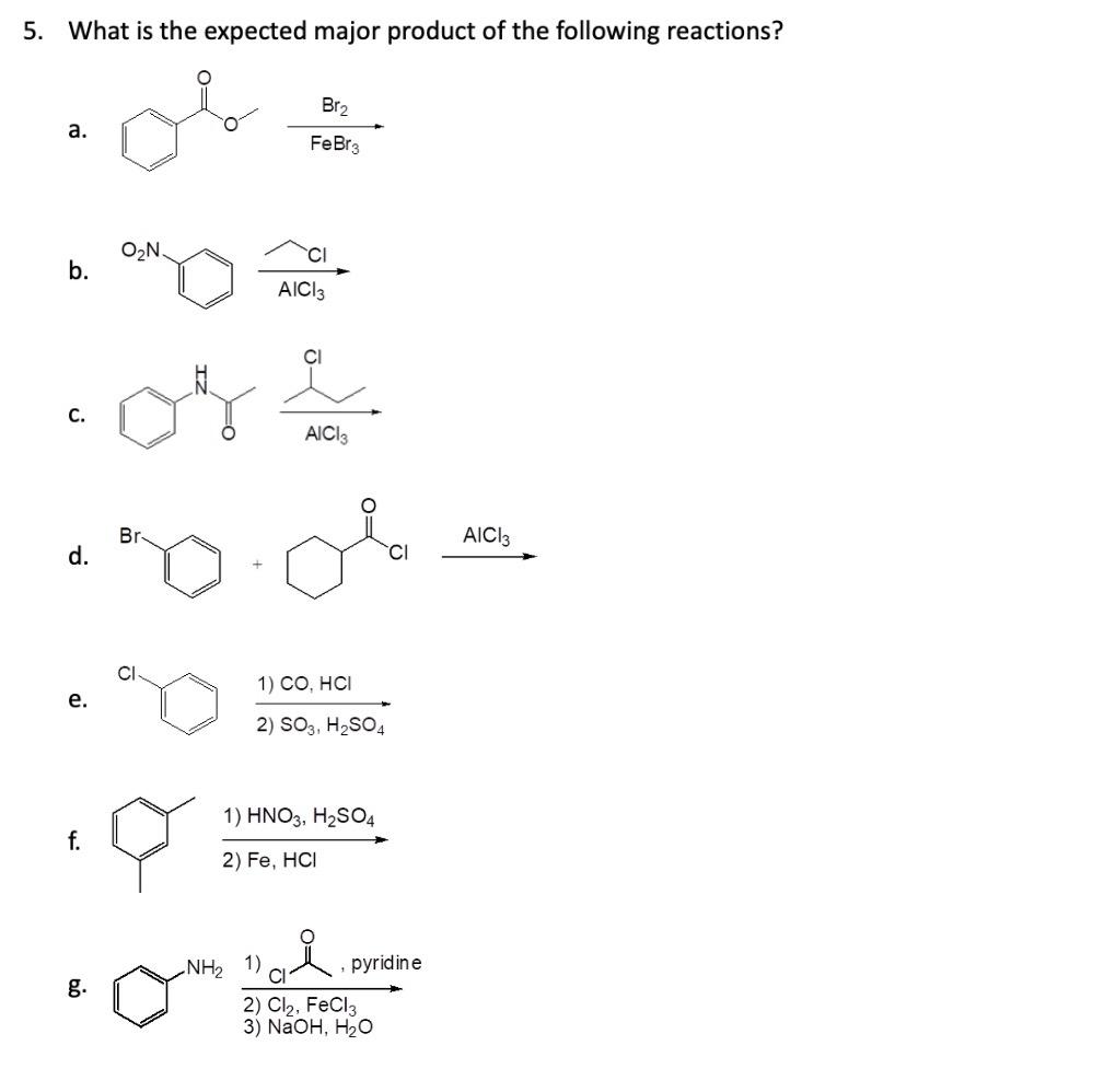 What is the expected major product of the following reactions?
a.
b.
c.
d.
e.
f.
1) \( \mathrm{HNO}_{3}, \mathrm{H}_{2} \math
