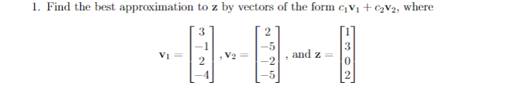 Solved roximation to z by vectors of the form c1v1+c2v2, | Chegg.com