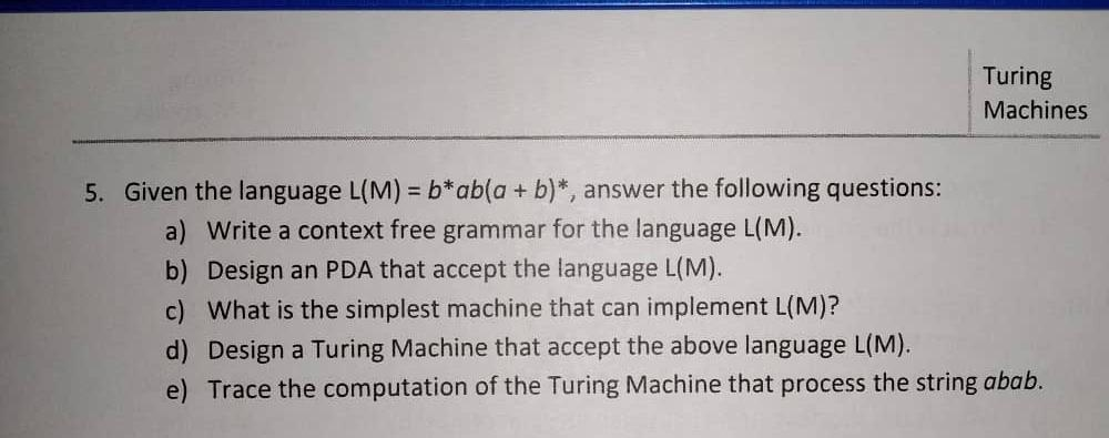 Solved Turing Machines 5. Given The Language L(M)= B*ab(a + | Chegg.com