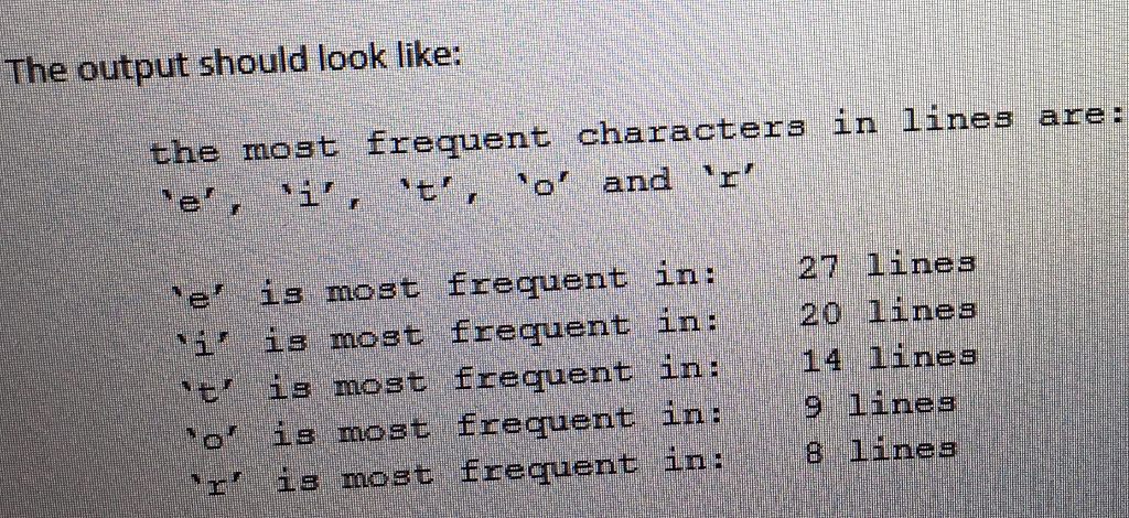 The output should look like: the most frequent characters in lines are: e, i, t, o and r 27 lines 20 lines 14 lines 9