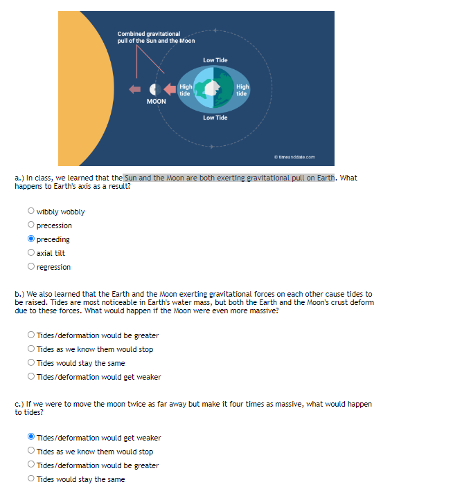 a.) In class, we learned that the Sun and the Moon are both exerting gravitational pull on Earth. What happens to Earths axi