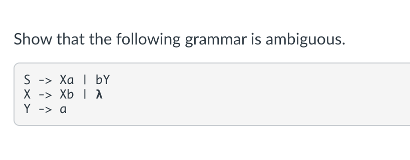 Solved Show That The Following Grammar Is Ambiguous. S -> Xa | Chegg.com