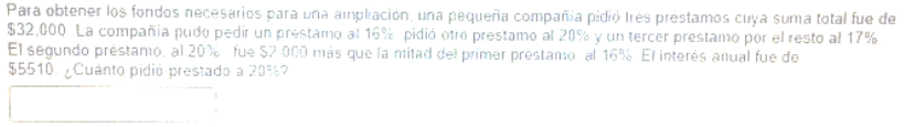 Para obtener los fondos necesarios para una amplacion, una pequeria compaña pidió lies prestamos cuya suma total fue de \( \$