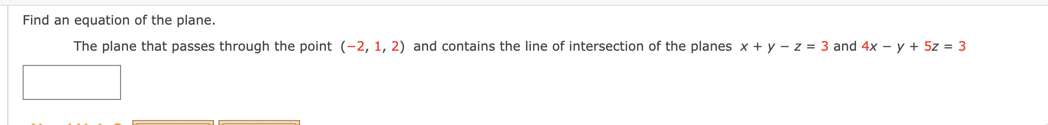 Find an equation of the plane.
The plane that passes through the point \( (-2,1,2) \) and contains the line of intersection o