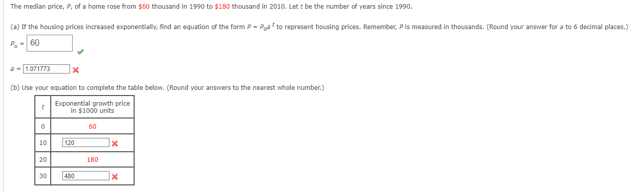 The median price, \( P \), of a home rose from \( \$ 60 \) thousand in 1990 to \( \$ 180 \) thousand in 2010 . Let \( t \) be