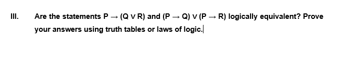 II. Are the statements \( P \rightarrow(Q \vee R) \) and \( (P \rightarrow Q) \vee(P \rightarrow R) \) logically equivalent?