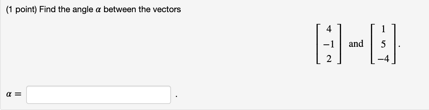 Solved (1 Point) Find The Angle A Between The Vectors 4 1 -1 | Chegg.com