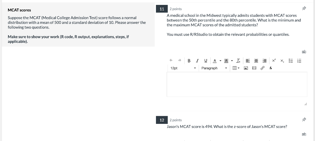 MCAT scores
Suppose the MCAT (Medical College Admission Test) score follows a normal
distribution with a mean of 500 and a st