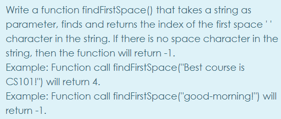 Solved Write a function findFirstSpace() that takes a string | Chegg.com