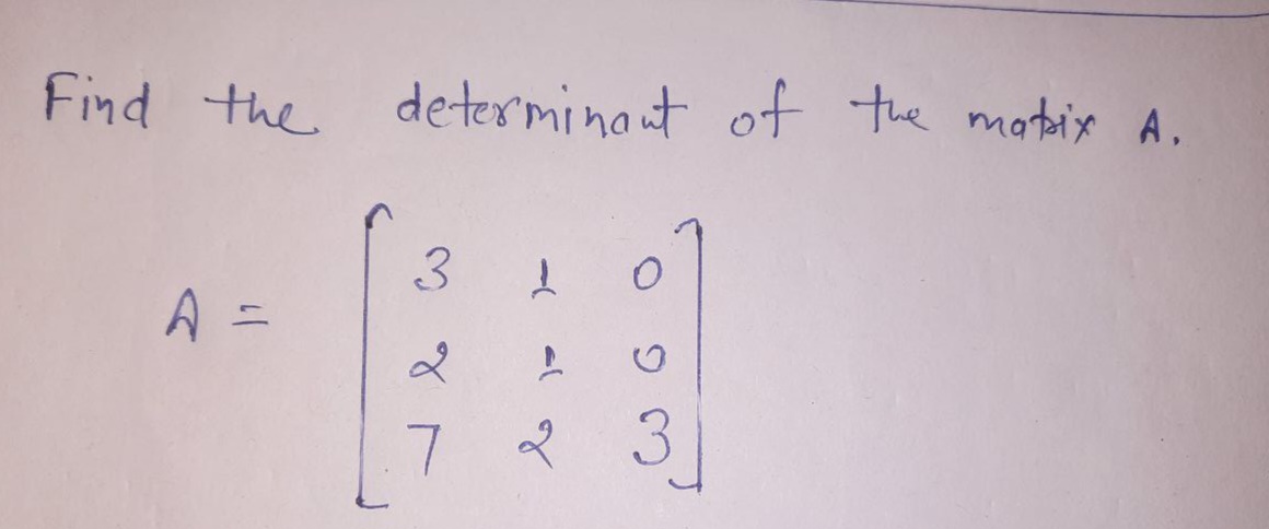 Solved Find the determinant of the matix A. A=⎣⎡327112003⎦⎤ | Chegg.com