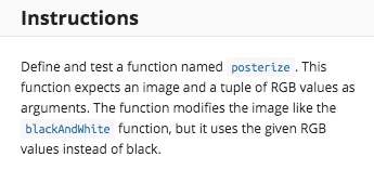 Instructions Define and test a function named posterize . This function expects an image and a tuple of RGB arguments. The fu