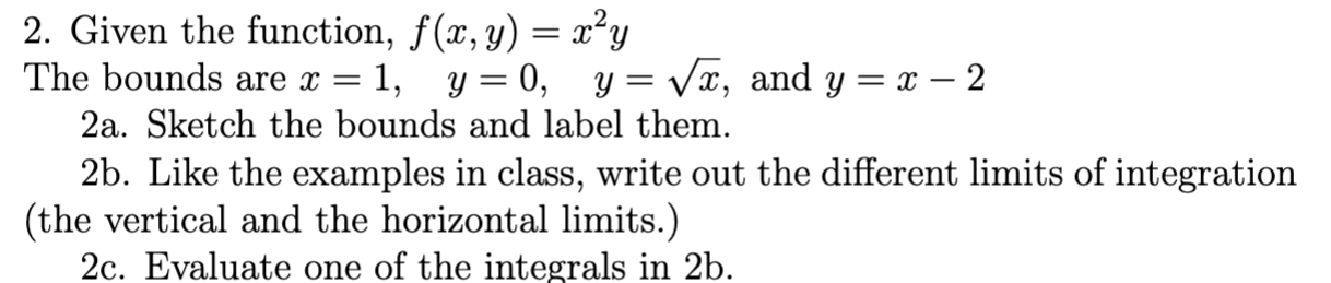 Solved 2. Given the function, f(x,y)=x2y The bounds are | Chegg.com