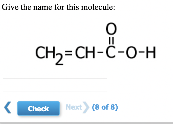 Solved Give the name for this molecule: CH2=CH C O H