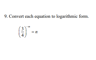Solved 9. Convert each equation to logarithmic form. 3 =n | Chegg.com