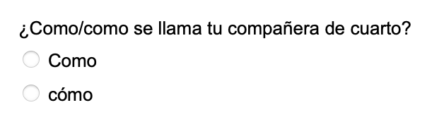 ¿Como/como se llama tu compañera de cuarto? Como cómo