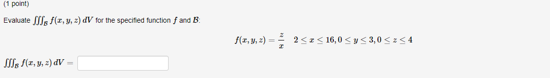 Evaluate \( \iiint_{\mathcal{B}} f(x, y, z) d V \) for the specified function \( f \) and \( \mathcal{B} \) : \[ f(x, y, z)=\