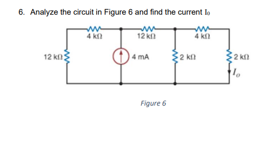 Solved 6. Analyze The Circuit In Figure 6 And Find The | Chegg.com