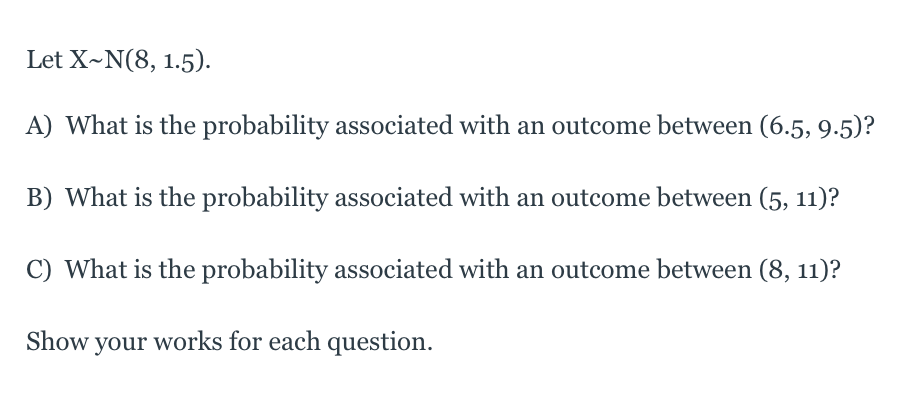 Solved Let X~N(8, 1.5) A) What is the probability associated | Chegg.com