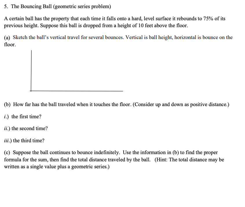 Solved 5. The Bouncing Ball (geometric series problem) A