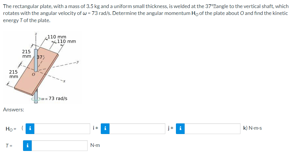 The rectangular plate, with a mass of \( 3.5 \mathrm{~kg} \) and a uniform small thickness, is welded at the \( 37^{\circ} \)