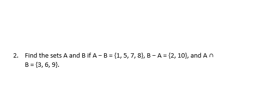 Solved 2. Find The Sets A And B If A - B = {1, 5, 7, 8}, B-A | Chegg.com