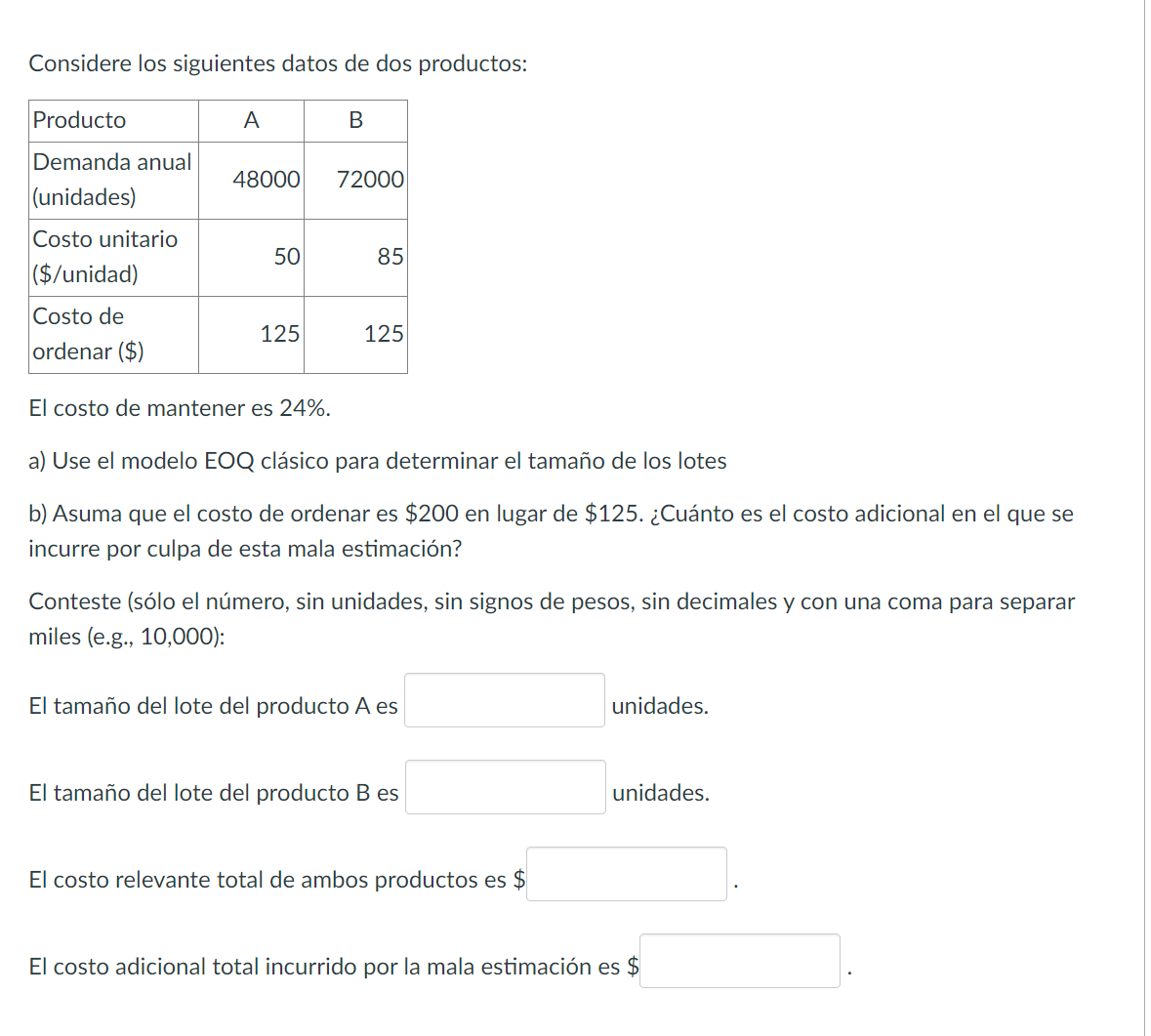 Considere los siguientes datos de dos productos: El costo de mantener es \( 24 \% \). a) Use el modelo EOQ clásico para deter