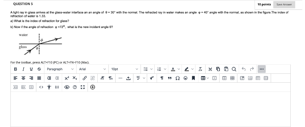 refraction of water is \( 1.33 \).
a) What is the index of refraction for glass?
b) Now if the angle of refraction \( \varphi