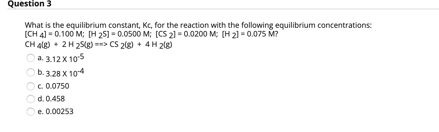 Solved Question 3 What Is The Equilibrium Constant Kc For Chegg Solved Question 3 What Is The Equilibrium Constant Kc For Chegg