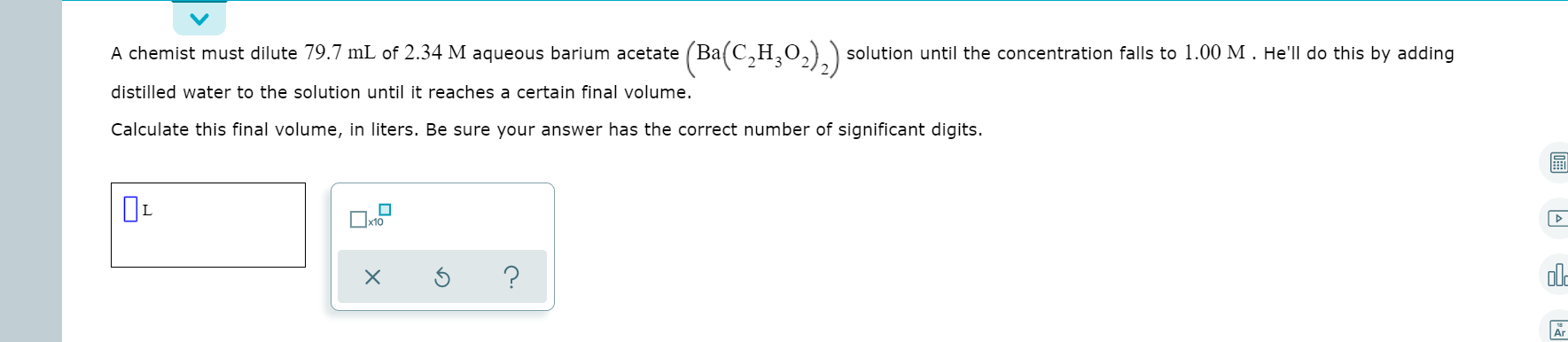 Solved A chemist must dilute 79.7 mL of 2.34 M aqueous | Chegg.com