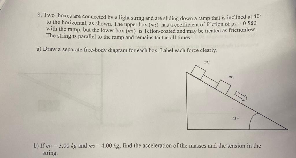 Solved 8. Two boxes are connected by a light string and are | Chegg.com