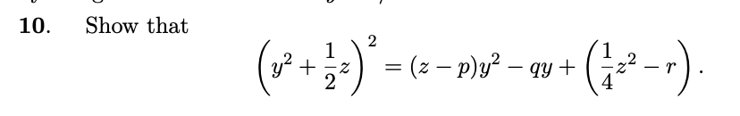 Solved 10. Show that (y2+21z)2=(z−p)y2−qy+(41z2−r) | Chegg.com