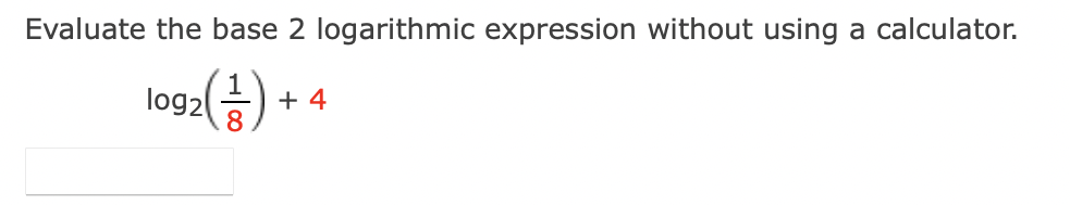 Solved Evaluate the base 2 logarithmic expression without | Chegg.com