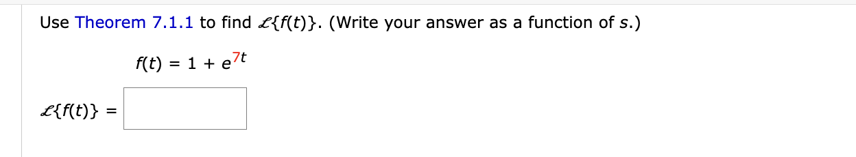 Solved Use Theorem 7.1 .1 to find L{f(t)}. (Write your | Chegg.com