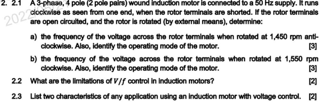 2. 2.1
A 3-phase, 4 pole (2 pole pairs) wound induction motor is connected to a 50 Hz supply. It runs
as seen from one end, w