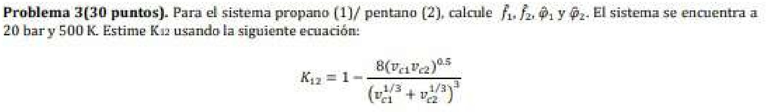 Problema \( 3\left(30\right. \) puntos). Para el sistema propano \( (1] / \) pentano \( (2) \), calcule \( f_{1}, f_{2}, \hat