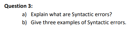 Solved Question 3: a) Explain what are Syntactic errors? b) | Chegg.com