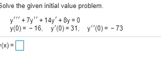 Solved Solve the given initial value problem. y'"' +7y" + | Chegg.com