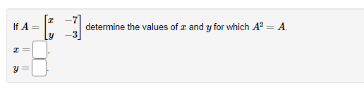 Solved If A=[xy−7−3] determine the values of x and y for | Chegg.com